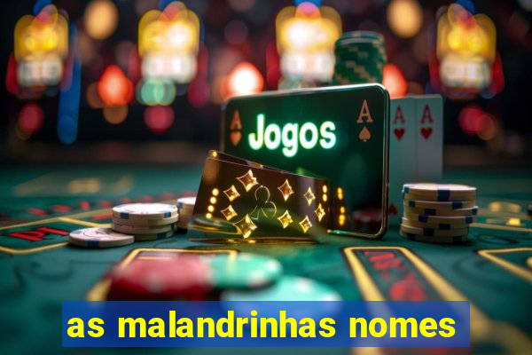 as malandrinhas nomes